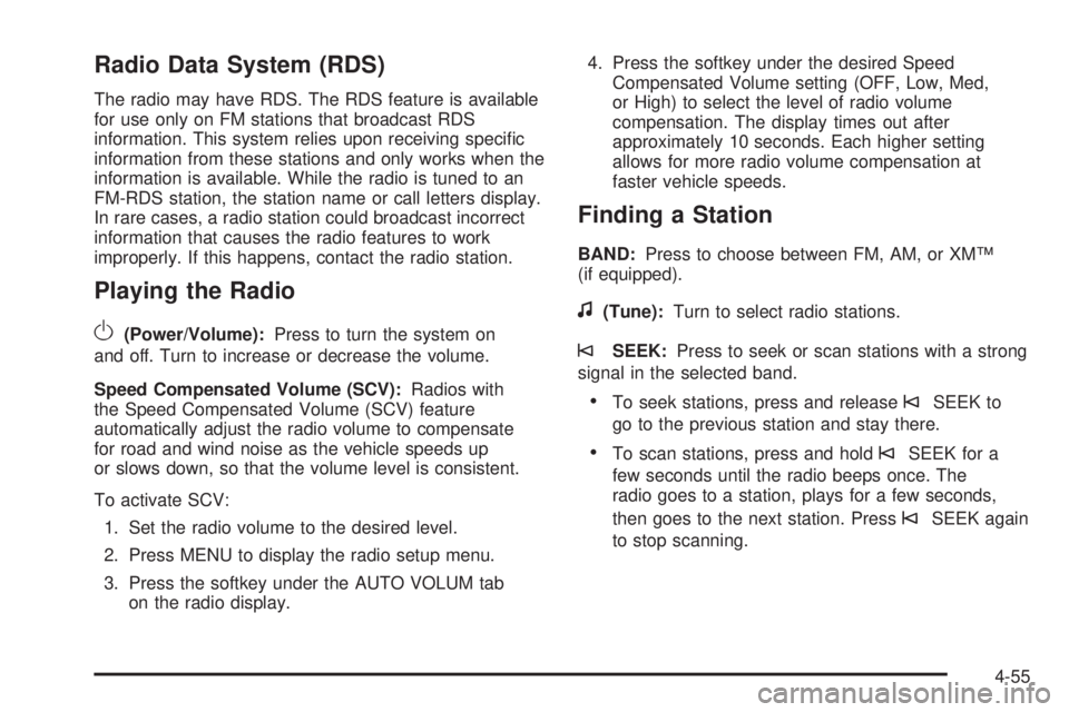 PONTIAC G6 2010 Owners Manual Radio Data System (RDS)
The radio may have RDS. The RDS feature is available
for use only on FM stations that broadcast RDS
information. This system relies upon receiving specific
information from th PONTIAC G6 2010 Owners Manual Radio Data System (RDS)
The radio may have RDS. The RDS feature is available
for use only on FM stations that broadcast RDS
information. This system relies upon receiving specific
information from th