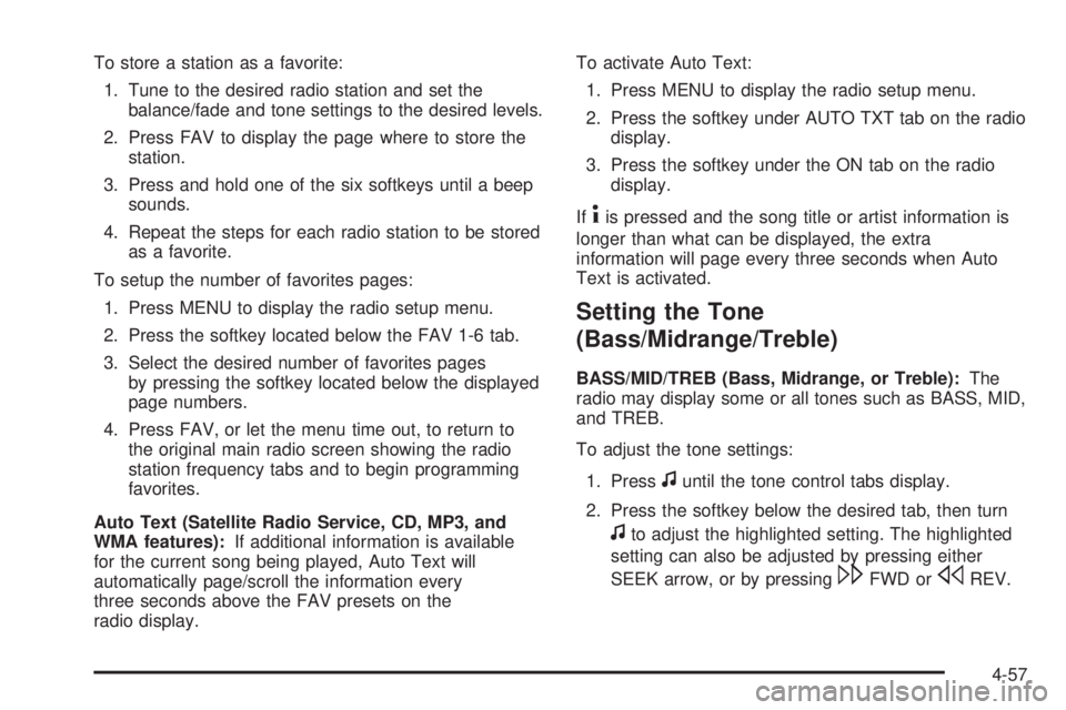 PONTIAC G6 2010 Owners Manual To store a station as a favorite:
1. Tune to the desired radio station and set the
balance/fade and tone settings to the desired levels.
2. Press FAV to display the page where to store the
station.
3. PONTIAC G6 2010 Owners Manual To store a station as a favorite:
1. Tune to the desired radio station and set the
balance/fade and tone settings to the desired levels.
2. Press FAV to display the page where to store the
station.
3.