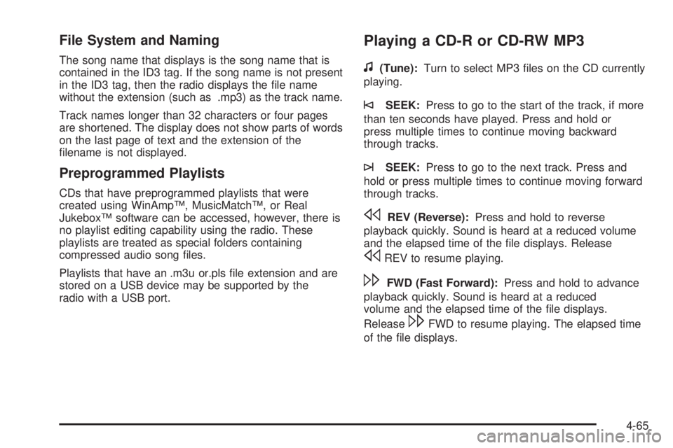 PONTIAC G6 2010 Owners Manual File System and Naming
The song name that displays is the song name that is
contained in the ID3 tag. If the song name is not present
in the ID3 tag, then the radio displays the file name
without the PONTIAC G6 2010 Owners Manual File System and Naming
The song name that displays is the song name that is
contained in the ID3 tag. If the song name is not present
in the ID3 tag, then the radio displays the file name
without the