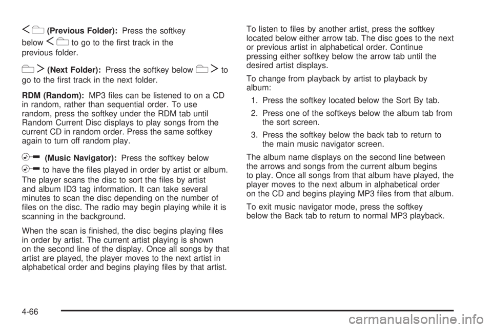 PONTIAC G6 2010 Owners Manual Sc(Previous Folder):Press the softkey
below
Scto go to the first track in the
previous folder.
cT(Next Folder):Press the softkey belowcTto
go to the first track in the next folder.
RDM (Random):MP3 PONTIAC G6 2010 Owners Manual Sc(Previous Folder):Press the softkey
below
Scto go to the first track in the
previous folder.
cT(Next Folder):Press the softkey belowcTto
go to the first track in the next folder.
RDM (Random):MP3