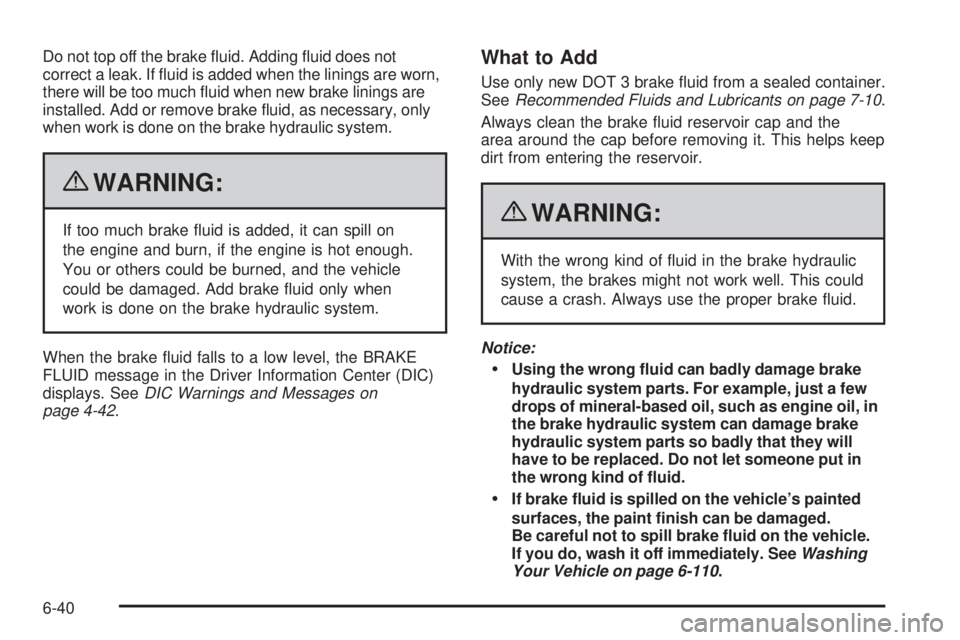 PONTIAC G6 2010 Workshop Manual Do not top off the brake fluid. Adding fluid does not
correct a leak. If fluid is added when the linings are worn,
there will be too much fluid when new brake linings are
installed. Add or remove PONTIAC G6 2010 Workshop Manual Do not top off the brake fluid. Adding fluid does not
correct a leak. If fluid is added when the linings are worn,
there will be too much fluid when new brake linings are
installed. Add or remove