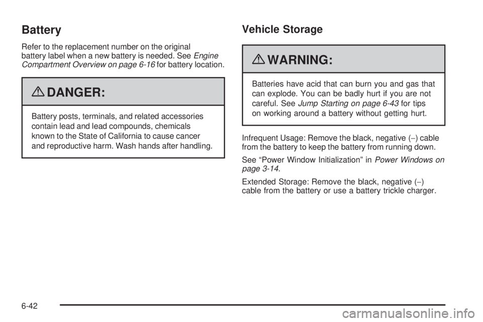 PONTIAC G6 2010  Owners Manual Battery
Refer to the replacement number on the original
battery label when a new battery is needed. SeeEngine
Compartment Overview on page 6-16for battery location.
{DANGER:
Battery posts, terminals, 
