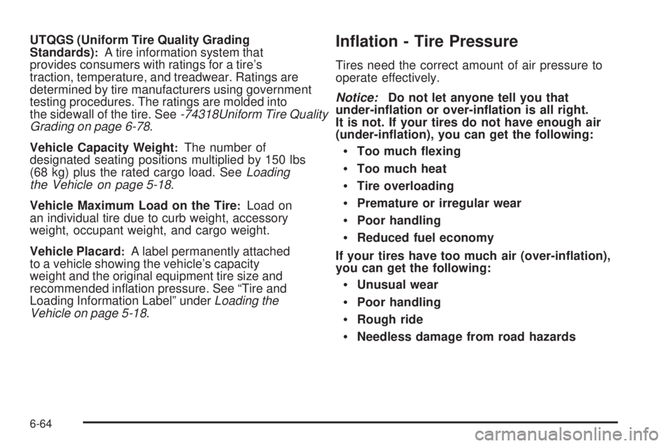 PONTIAC G6 2010  Owners Manual UTQGS (Uniform Tire Quality Grading
Standards):A tire information system that
provides consumers with ratings for a tire’s
traction, temperature, and treadwear. Ratings are
determined by tire manufa