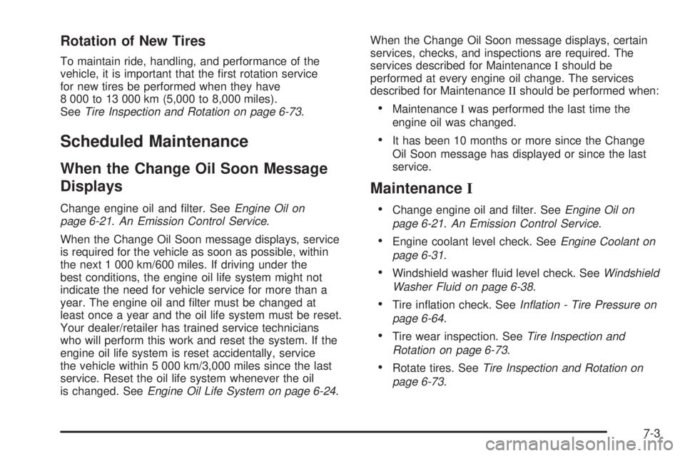 PONTIAC G6 2010  Owners Manual Rotation of New Tires
To maintain ride, handling, and performance of the
vehicle, it is important that the ﬁrst rotation service
for new tires be performed when they have
8 000 to 13 000 km (5,000 t