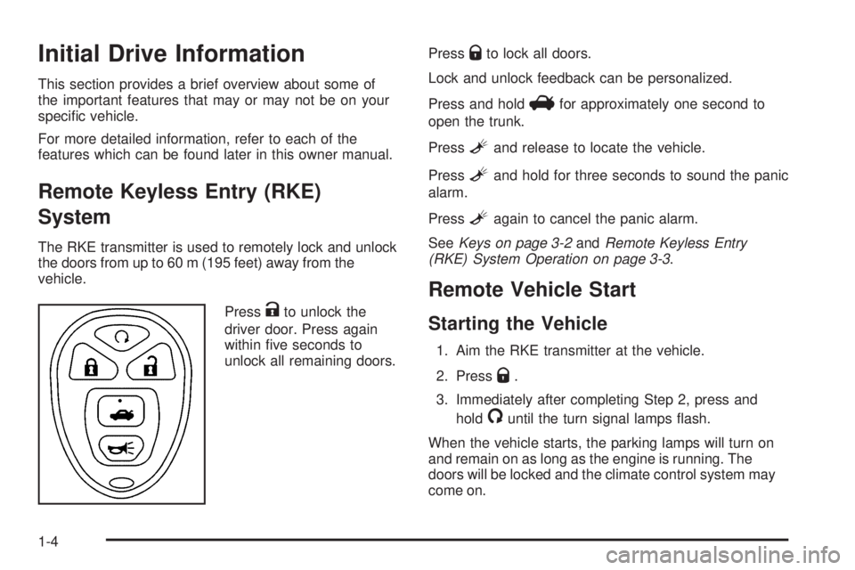 PONTIAC G6 2010  Owners Manual Initial Drive Information
This section provides a brief overview about some of
the important features that may or may not be on your
speciﬁc vehicle.
For more detailed information, refer to each of 
