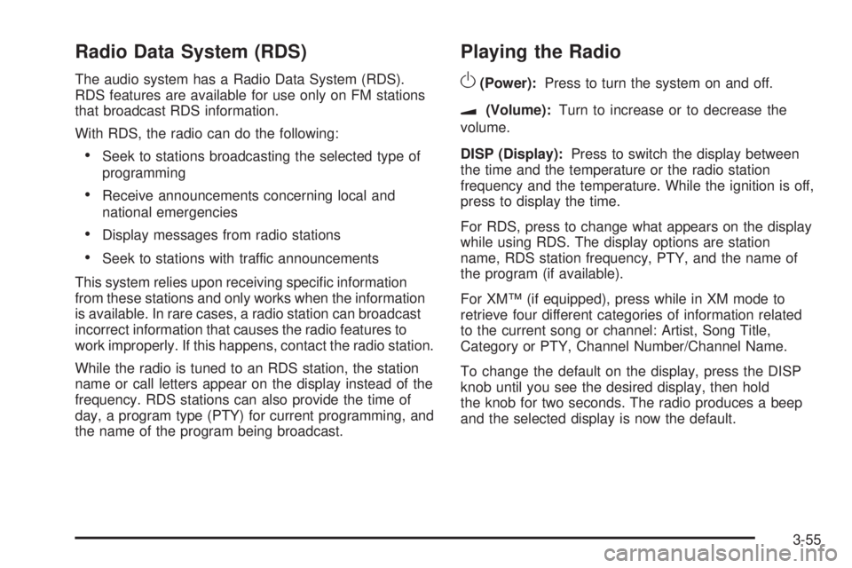 PONTIAC G6 2009  Owners Manual Radio Data System (RDS)
The audio system has a Radio Data System (RDS).
RDS features are available for use only on FM stations
that broadcast RDS information.
With RDS, the radio can do the following: