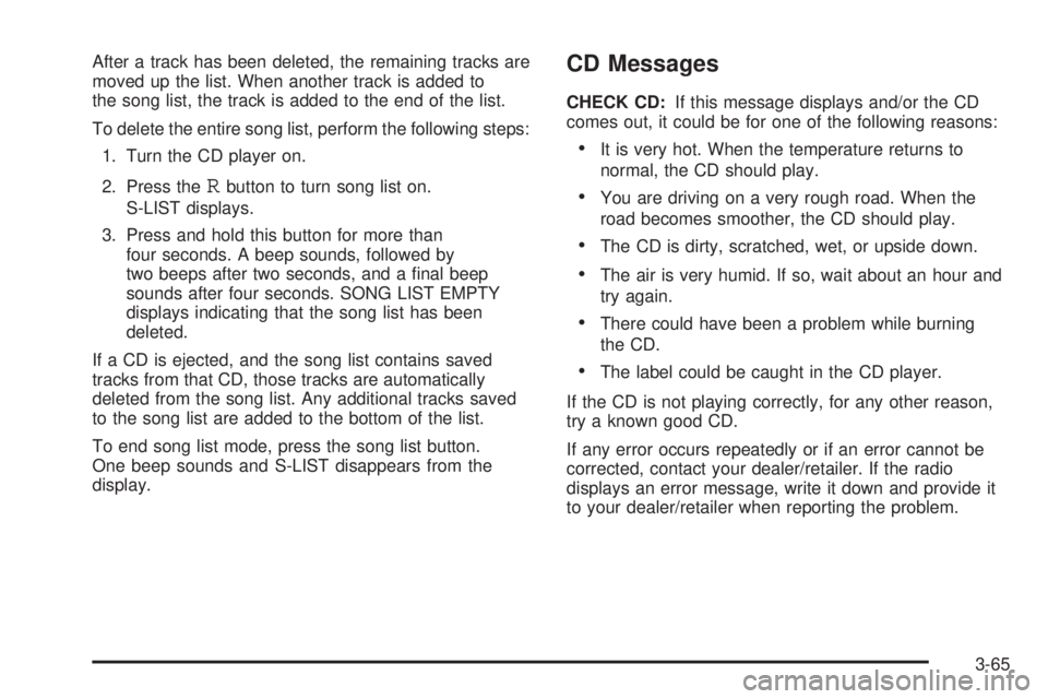 PONTIAC G6 2009  Owners Manual After a track has been deleted, the remaining tracks are
moved up the list. When another track is added to
the song list, the track is added to the end of the list.
To delete the entire song list, per
