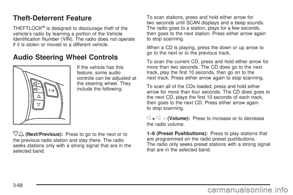 PONTIAC G6 2009  Owners Manual Theft-Deterrent Feature
THEFTLOCK®is designed to discourage theft of the
vehicle’s radio by learning a portion of the Vehicle
Identi�cation Number (VIN). The radio does not operate
if it is stolen 