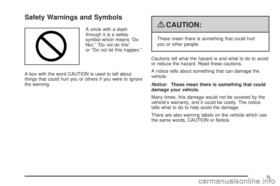 PONTIAC G6 2009  Owners Manual Safety Warnings and Symbols
A circle with a slash
through it is a safety
symbol which means “Do
Not,” “Do not do this”
or “Do not let this happen.”
A box with the word CAUTION is used to t