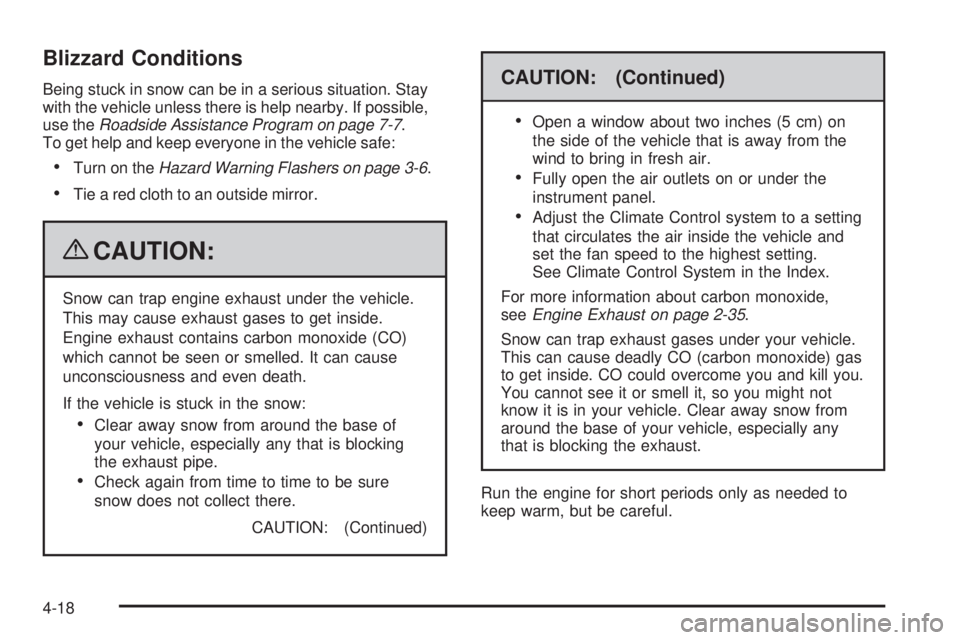PONTIAC G6 2009 User Guide Blizzard Conditions
Being stuck in snow can be in a serious situation. Stay
with the vehicle unless there is help nearby. If possible,
use theRoadside Assistance Program on page 7-7.
To get help and k PONTIAC G6 2009 User Guide Blizzard Conditions
Being stuck in snow can be in a serious situation. Stay
with the vehicle unless there is help nearby. If possible,
use theRoadside Assistance Program on page 7-7.
To get help and k