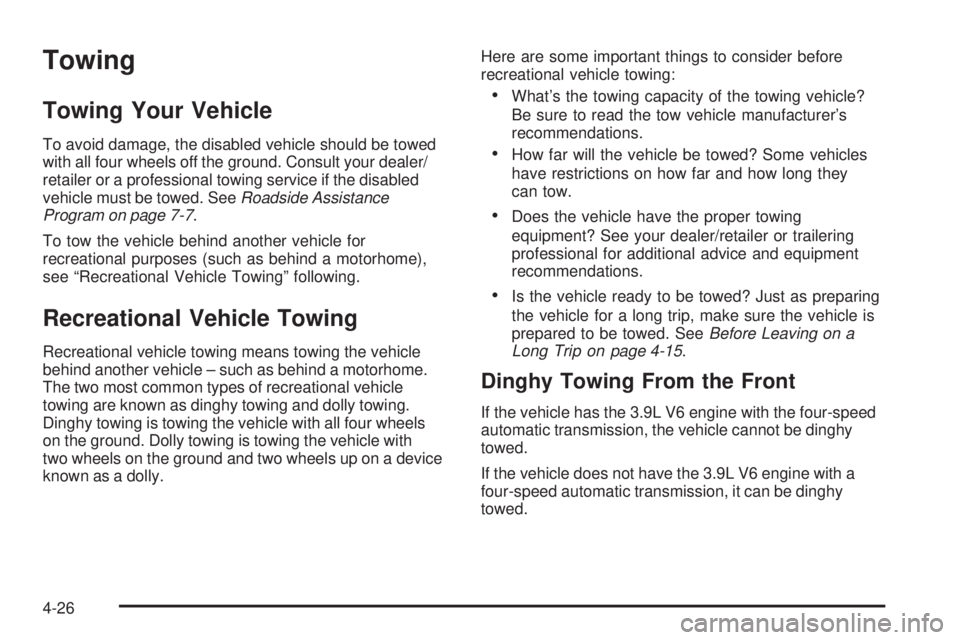 PONTIAC G6 2009  Owners Manual Towing
Towing Your Vehicle
To avoid damage, the disabled vehicle should be towed
with all four wheels off the ground. Consult your dealer/
retailer or a professional towing service if the disabled
veh