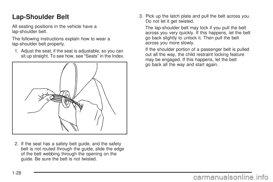 PONTIAC G6 2009 Owners Guide Lap-Shoulder Belt
All seating positions in the vehicle have a
lap-shoulder belt.
The following instructions explain how to wear a
lap-shoulder belt properly.
1. Adjust the seat, if the seat is adjusta