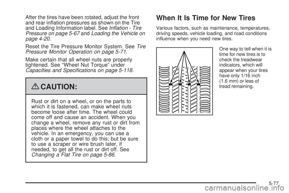 PONTIAC G6 2009  Owners Manual After the tires have been rotated, adjust the front
and rear in�ation pressures as shown on the Tire
and Loading Information label. SeeInﬂation - Tire
Pressure on page 5-67andLoading the Vehicle on

