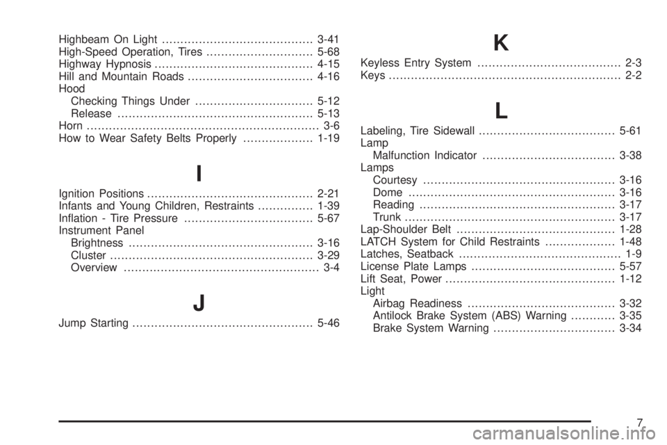 PONTIAC G6 2009  Owners Manual Highbeam On Light.........................................3-41
High-Speed Operation, Tires.............................5-68
Highway Hypnosis...........................................4-15
Hill and Mou