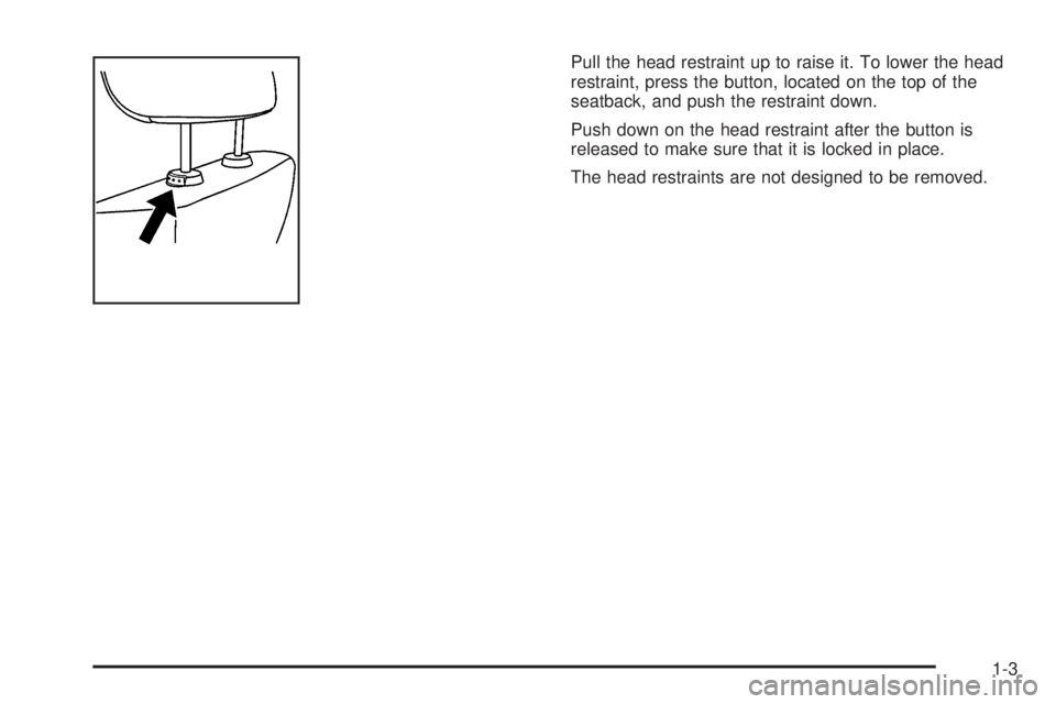 PONTIAC G6 2009  Owners Manual Pull the head restraint up to raise it. To lower the head
restraint, press the button, located on the top of the
seatback, and push the restraint down.
Push down on the head restraint after the button