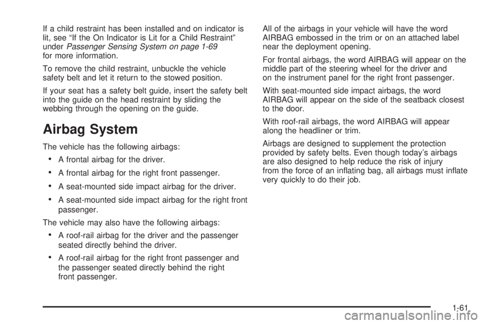 PONTIAC G6 2009 Owners Manual If a child restraint has been installed and on indicator is
lit, see “If the On Indicator is Lit for a Child Restraint”
underPassenger Sensing System on page 1-69
for more information.
To remove t PONTIAC G6 2009 Owners Manual If a child restraint has been installed and on indicator is
lit, see “If the On Indicator is Lit for a Child Restraint”
underPassenger Sensing System on page 1-69
for more information.
To remove t