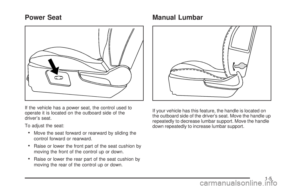 PONTIAC G6 2009  Owners Manual Power Seat
If the vehicle has a power seat, the control used to
operate it is located on the outboard side of the
driver’s seat.
To adjust the seat:
Move the seat forward or rearward by sliding the
