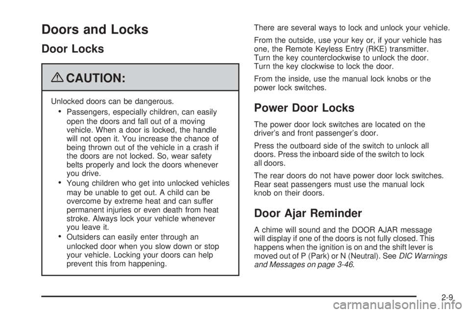 PONTIAC G6 2009 Owners Manual Doors and Locks
Door Locks
{CAUTION:
Unlocked doors can be dangerous.
Passengers, especially children, can easily
open the doors and fall out of a moving
vehicle. When a door is locked, the handle
wil PONTIAC G6 2009 Owners Manual Doors and Locks
Door Locks
{CAUTION:
Unlocked doors can be dangerous.
Passengers, especially children, can easily
open the doors and fall out of a moving
vehicle. When a door is locked, the handle
wil