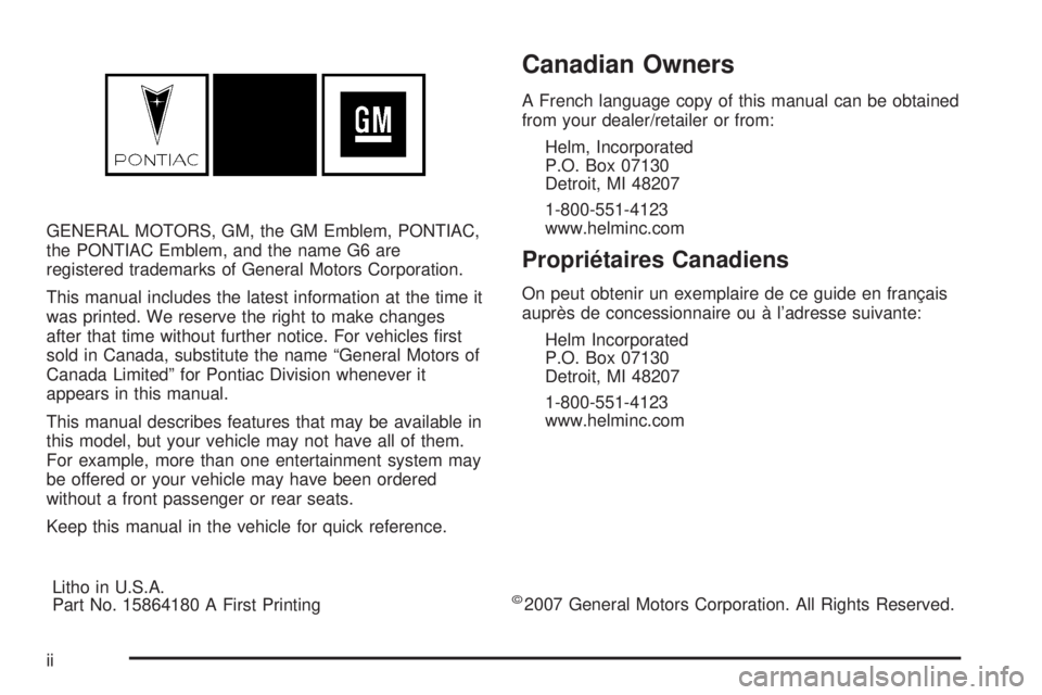 PONTIAC G6 2008  Owners Manual GENERAL MOTORS, GM, the GM Emblem, PONTIAC,
the PONTIAC Emblem, and the name G6 are
registered trademarks of General Motors Corporation.
This manual includes the latest information at the time it
was 