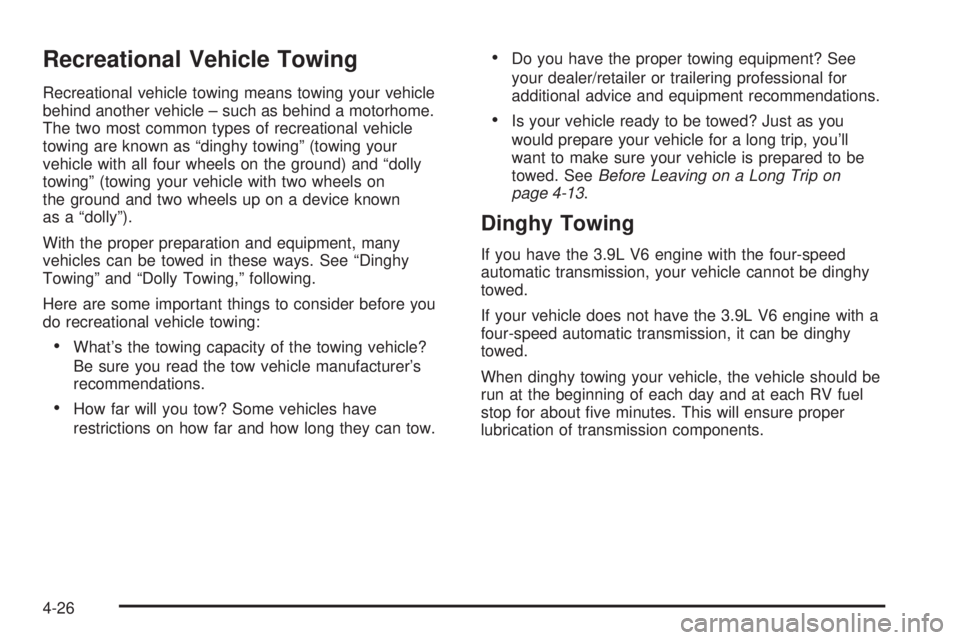 PONTIAC G6 2008  Owners Manual Recreational Vehicle Towing
Recreational vehicle towing means towing your vehicle
behind another vehicle – such as behind a motorhome.
The two most common types of recreational vehicle
towing are kn