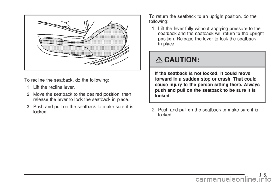 PONTIAC G6 2008  Owners Manual To recline the seatback, do the following:
1. Lift the recline lever.
2. Move the seatback to the desired position, then
release the lever to lock the seatback in place.
3. Push and pull on the seatba