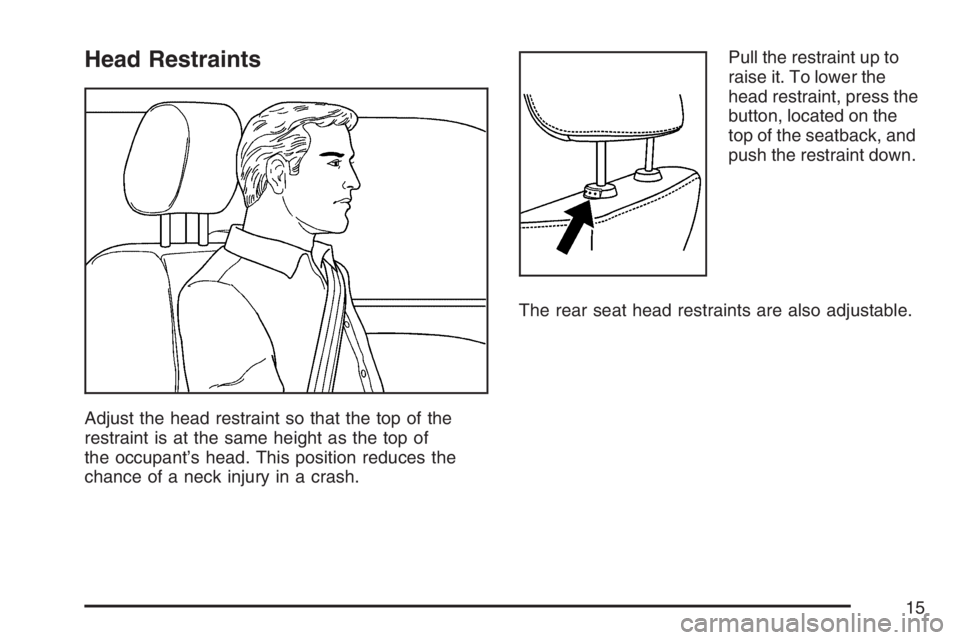 PONTIAC G6 2007 User Guide Head Restraints
Adjust the head restraint so that the top of the
restraint is at the same height as the top of
the occupant’s head. This position reduces the
chance of a neck injury in a crash.Pull 