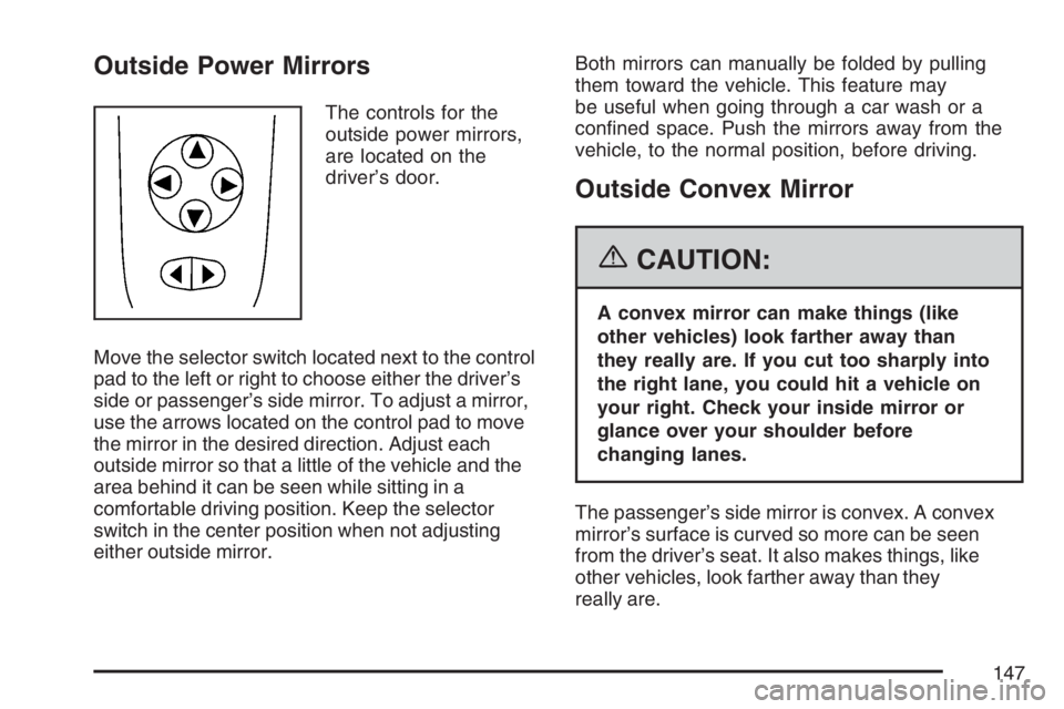 PONTIAC G6 2007 Owners Manual Outside Power Mirrors
The controls for the
outside power mirrors,
are located on the
driver’s door.
Move the selector switch located next to the control
pad to the left or right to choose either the PONTIAC G6 2007 Owners Manual Outside Power Mirrors
The controls for the
outside power mirrors,
are located on the
driver’s door.
Move the selector switch located next to the control
pad to the left or right to choose either the
