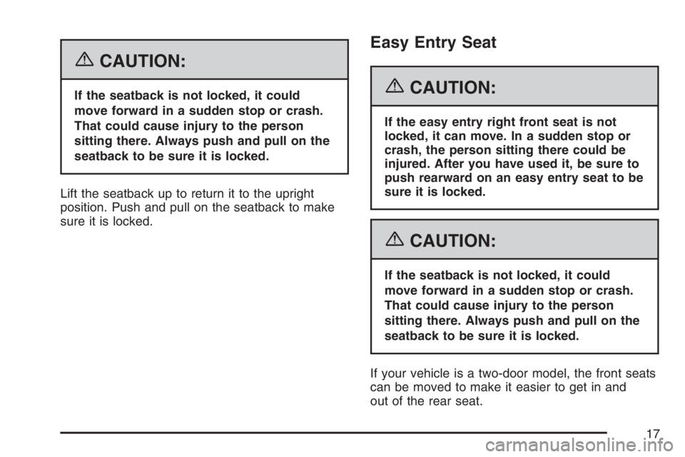 PONTIAC G6 2007 User Guide {CAUTION:
If the seatback is not locked, it could
move forward in a sudden stop or crash.
That could cause injury to the person
sitting there. Always push and pull on the
seatback to be sure it is loc