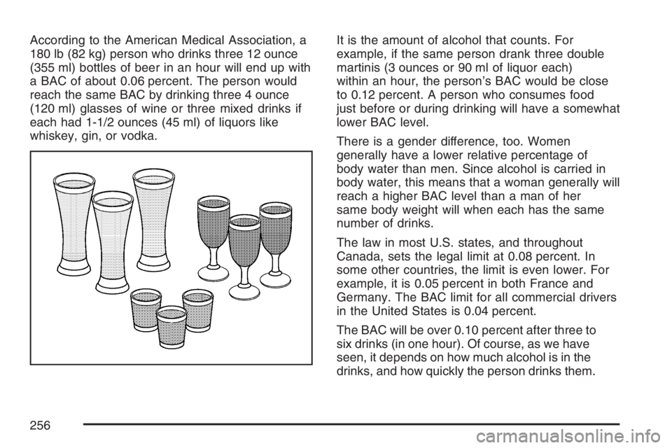 PONTIAC G6 2007  Owners Manual According to the American Medical Association, a
180 lb (82 kg) person who drinks three 12 ounce
(355 ml) bottles of beer in an hour will end up with
a BAC of about 0.06 percent. The person would
reac