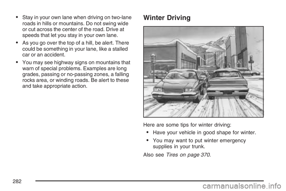 PONTIAC G6 2007  Owners Manual Stay in your own lane when driving on two-lane
roads in hills or mountains. Do not swing wide
or cut across the center of the road. Drive at
speeds that let you stay in your own lane.
As you go over