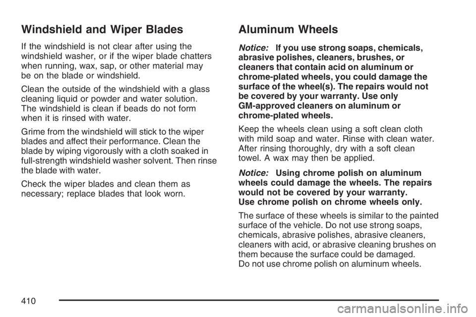 PONTIAC G6 2007  Owners Manual Windshield and Wiper Blades
If the windshield is not clear after using the
windshield washer, or if the wiper blade chatters
when running, wax, sap, or other material may
be on the blade or windshield