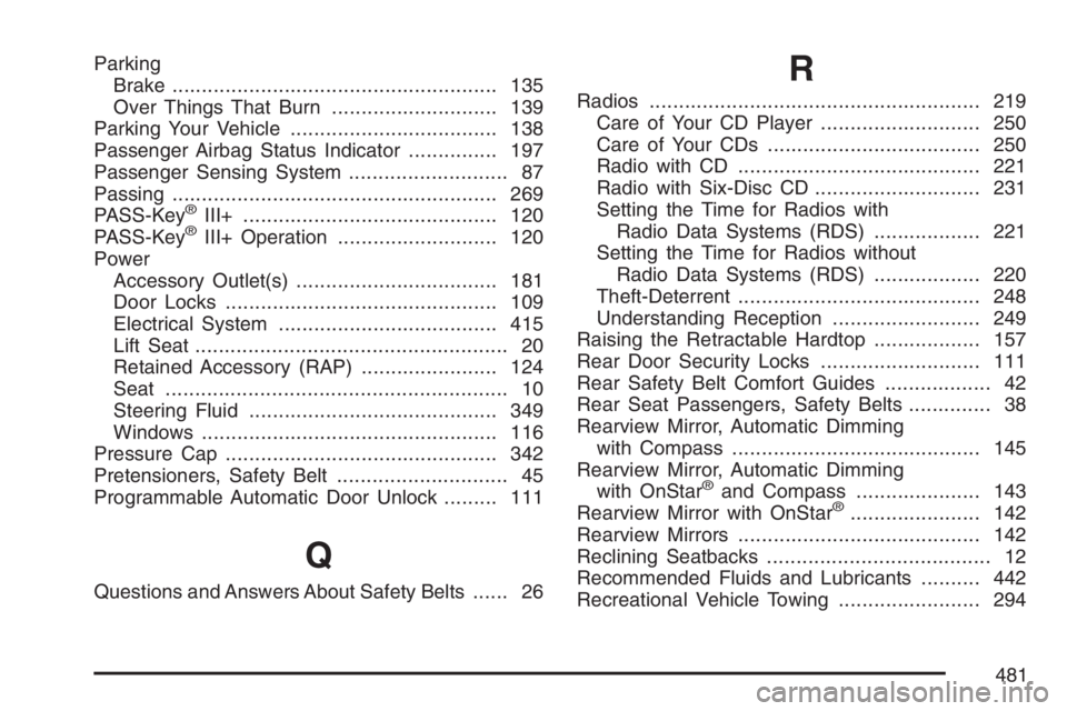 PONTIAC G6 2007 Owners Guide Parking
Brake....................................................... 135
Over Things That Burn............................ 139
Parking Your Vehicle................................... 138
Passenger Air