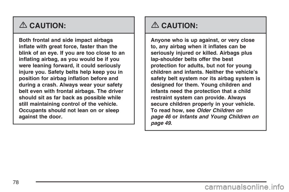PONTIAC G6 2007 Manual PDF {CAUTION:
Both frontal and side impact airbags
in�ate with great force, faster than the
blink of an eye. If you are too close to an
in�ating airbag, as you would be if you
were leaning forward, it cou