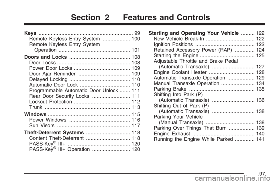 PONTIAC G6 2007  Owners Manual Keys.............................................................. 99
Remote Keyless Entry System.................. 100
Remote Keyless Entry System
Operation...........................................