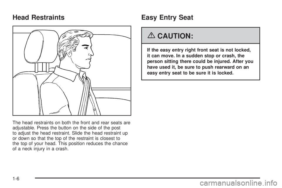 PONTIAC G6 2006 User Guide Head Restraints
The head restraints on both the front and rear seats are
adjustable. Press the button on the side of the post
to adjust the head restraint. Slide the head restraint up
or down so that 