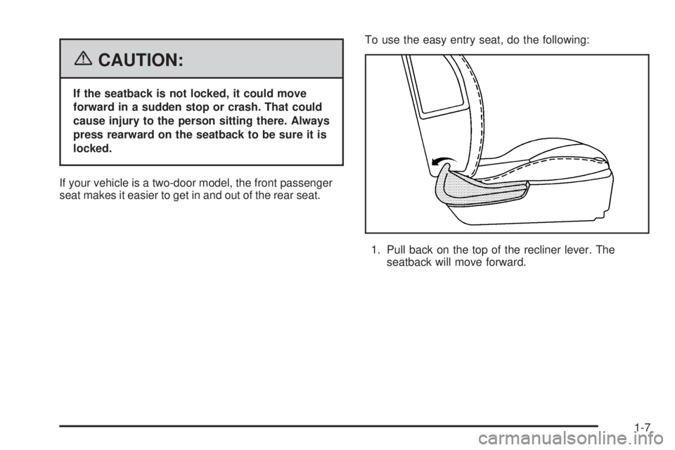 PONTIAC G6 2006 User Guide {CAUTION:
If the seatback is not locked, it could move
forward in a sudden stop or crash. That could
cause injury to the person sitting there. Always
press rearward on the seatback to be sure it is
lo