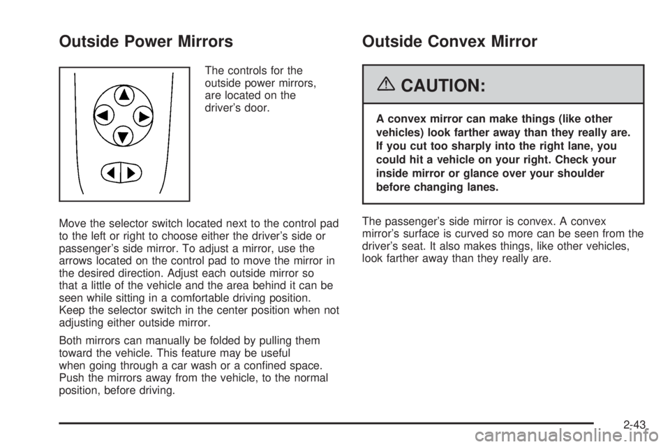 PONTIAC G6 2006  Owners Manual Outside Power Mirrors
The controls for the
outside power mirrors,
are located on the
driver’s door.
Move the selector switch located next to the control pad
to the left or right to choose either the