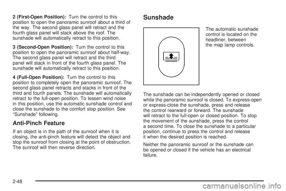 PONTIAC G6 2006 Owners Manual 2 (First-Open Position):Turn the control to this
position to open the panoramic sunroof about a third of
the way. The second glass panel will retract and the
fourth glass panel will stack above the ro PONTIAC G6 2006 Owners Manual 2 (First-Open Position):Turn the control to this
position to open the panoramic sunroof about a third of
the way. The second glass panel will retract and the
fourth glass panel will stack above the ro