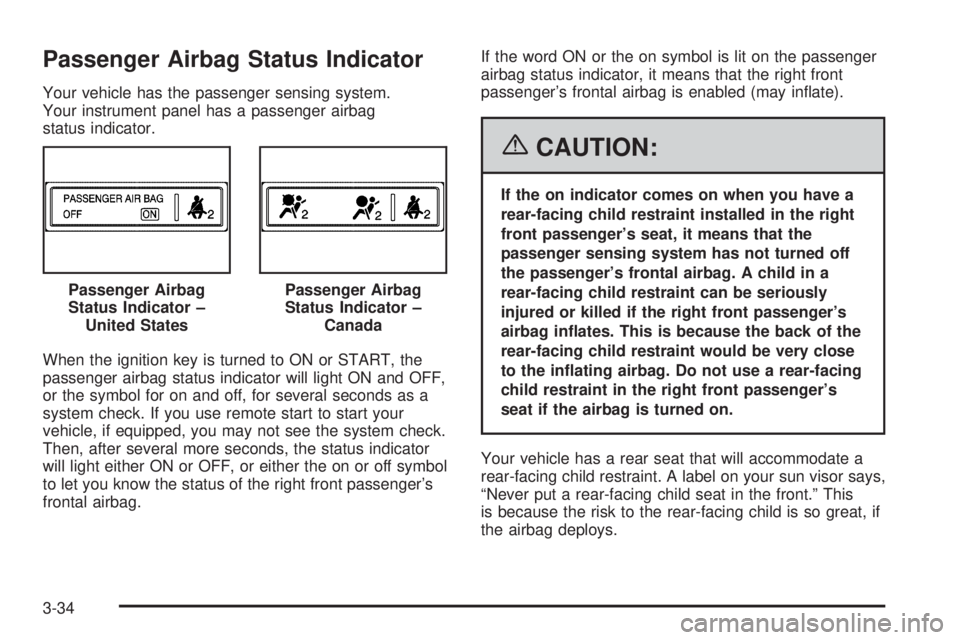 PONTIAC G6 2006 User Guide Passenger Airbag Status Indicator
Your vehicle has the passenger sensing system.
Your instrument panel has a passenger airbag
status indicator.
When the ignition key is turned to ON or START, the
pass PONTIAC G6 2006 User Guide Passenger Airbag Status Indicator
Your vehicle has the passenger sensing system.
Your instrument panel has a passenger airbag
status indicator.
When the ignition key is turned to ON or START, the
pass