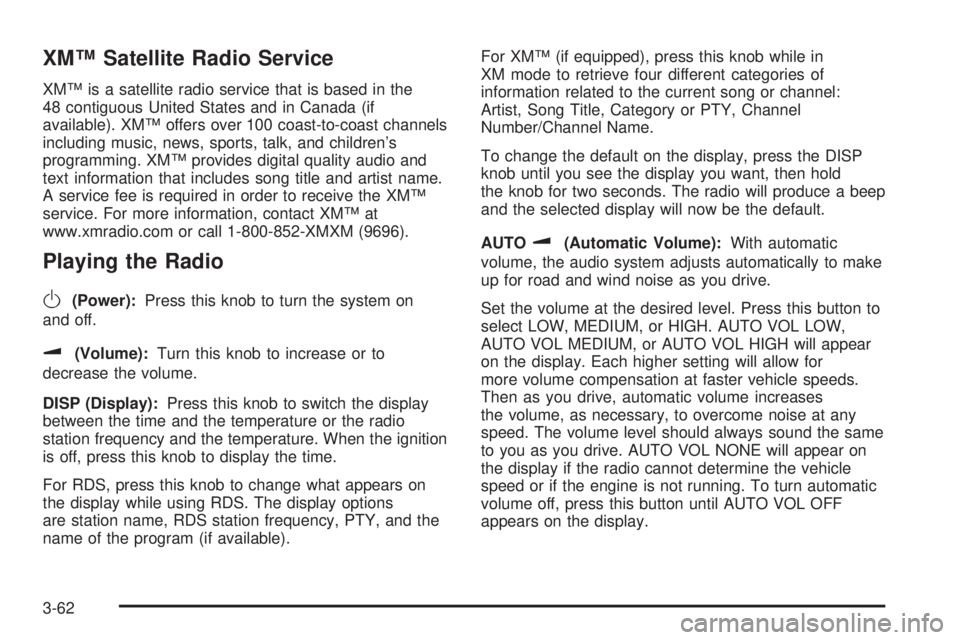 PONTIAC G6 2006 User Guide XM™ Satellite Radio Service
XM™ is a satellite radio service that is based in the
48 contiguous United States and in Canada (if
available). XM™ offers over 100 coast-to-coast channels
including 