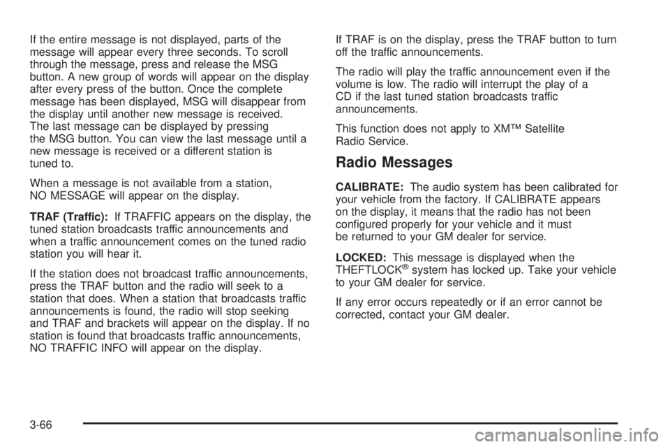 PONTIAC G6 2006 Owners Manual If the entire message is not displayed, parts of the
message will appear every three seconds. To scroll
through the message, press and release the MSG
button. A new group of words will appear on the d