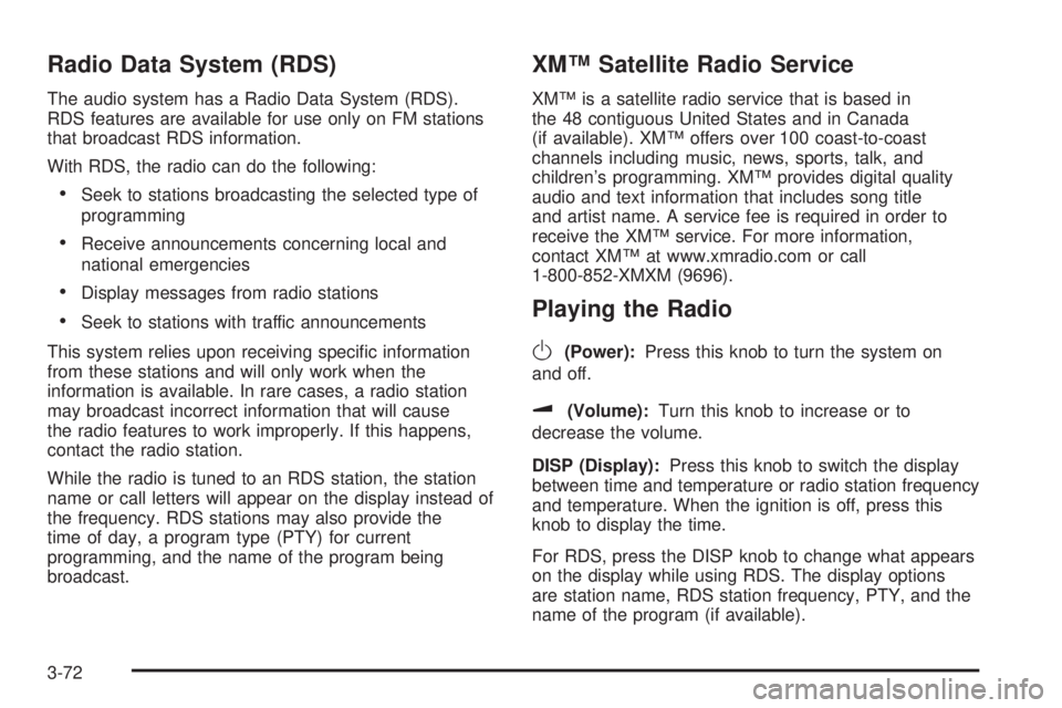 PONTIAC G6 2006 Owners Manual Radio Data System (RDS)
The audio system has a Radio Data System (RDS).
RDS features are available for use only on FM stations
that broadcast RDS information.
With RDS, the radio can do the following: