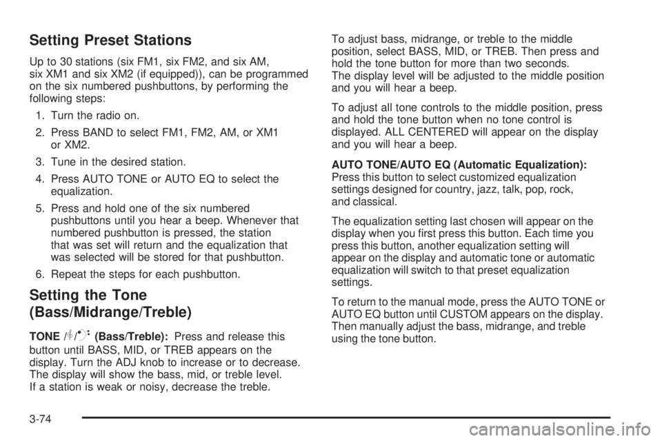 PONTIAC G6 2006 Owners Manual Setting Preset Stations
Up to 30 stations (six FM1, six FM2, and six AM,
six XM1 and six XM2 (if equipped)), can be programmed
on the six numbered pushbuttons, by performing the
following steps:
1. Tu