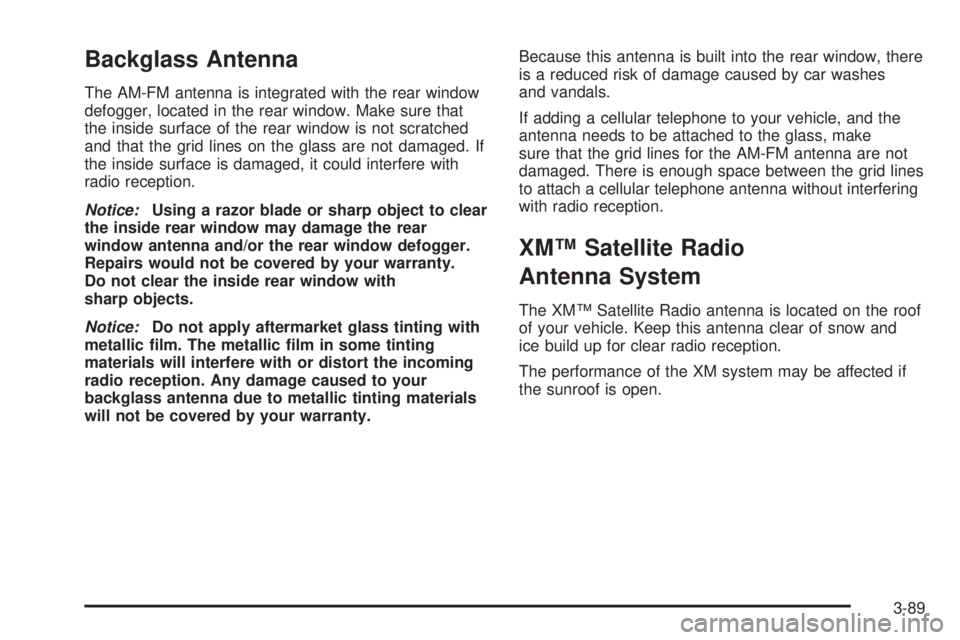 PONTIAC G6 2006 Service Manual Backglass Antenna
The AM-FM antenna is integrated with the rear window
defogger, located in the rear window. Make sure that
the inside surface of the rear window is not scratched
and that the grid lin