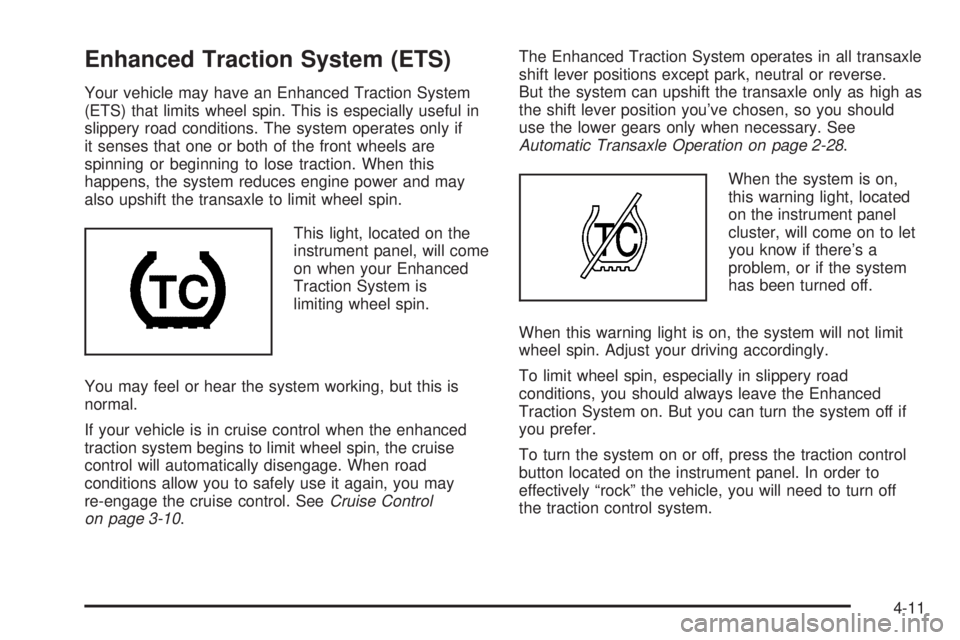 PONTIAC G6 2006  Owners Manual Enhanced Traction System (ETS)
Your vehicle may have an Enhanced Traction System
(ETS) that limits wheel spin. This is especially useful in
slippery road conditions. The system operates only if
it sen