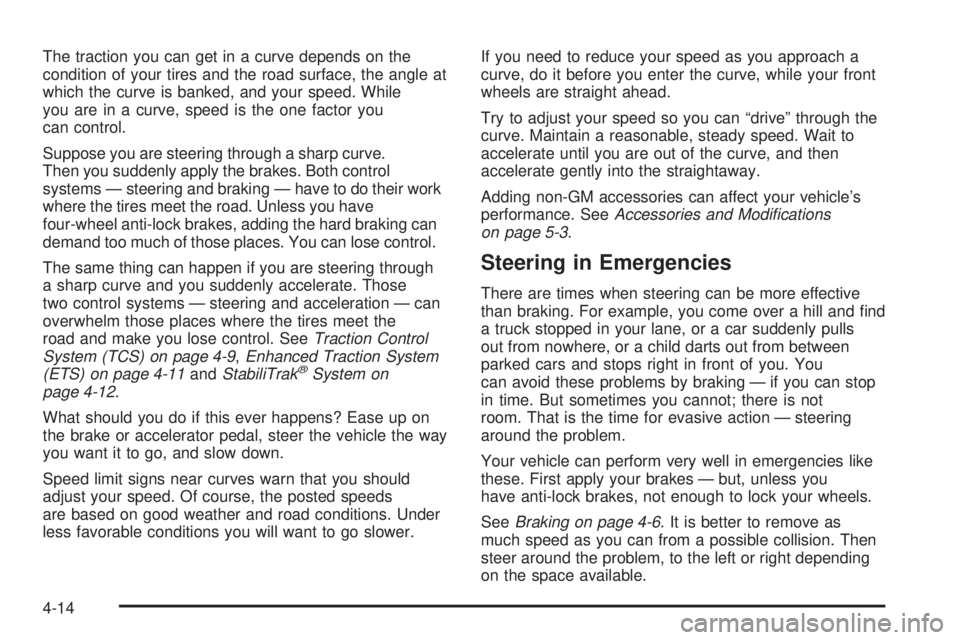 PONTIAC G6 2006  Owners Manual The traction you can get in a curve depends on the
condition of your tires and the road surface, the angle at
which the curve is banked, and your speed. While
you are in a curve, speed is the one fact