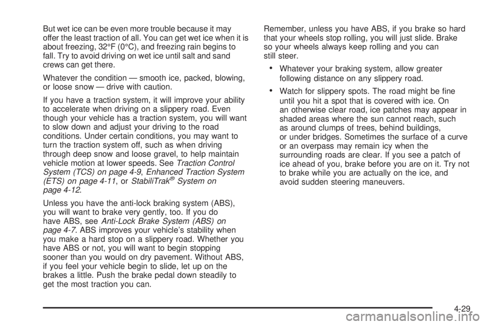 PONTIAC G6 2006  Owners Manual But wet ice can be even more trouble because it may
offer the least traction of all. You can get wet ice when it is
about freezing, 32°F (0°C), and freezing rain begins to
fall. Try to avoid driving