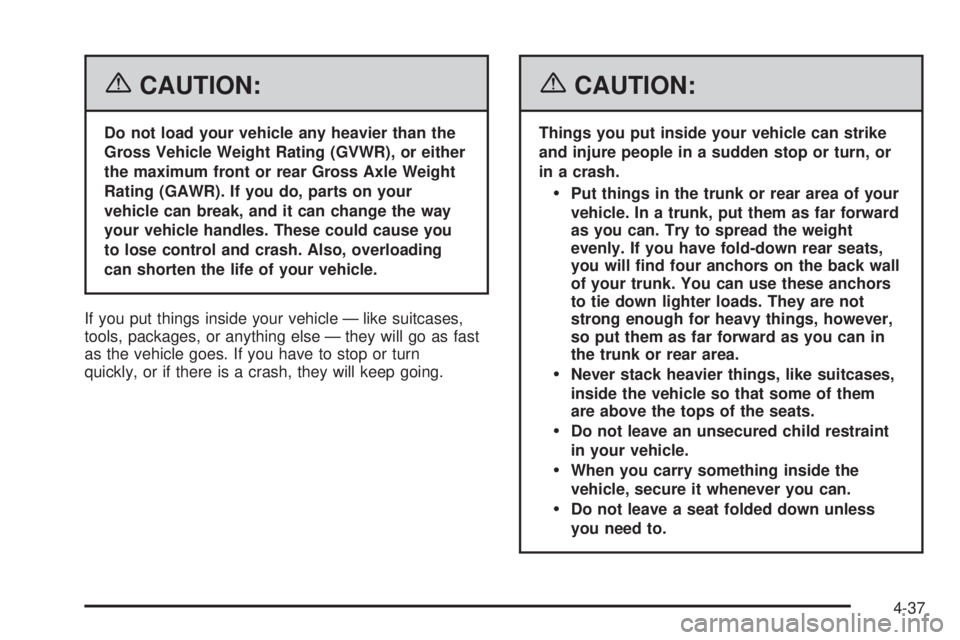 PONTIAC G6 2006  Owners Manual {CAUTION:
Do not load your vehicle any heavier than the
Gross Vehicle Weight Rating (GVWR), or either
the maximum front or rear Gross Axle Weight
Rating (GAWR). If you do, parts on your
vehicle can br