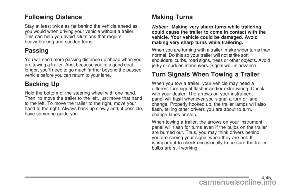 PONTIAC G6 2006 Owners Guide Following Distance
Stay at least twice as far behind the vehicle ahead as
you would when driving your vehicle without a trailer.
This can help you avoid situations that require
heavy braking and sudde PONTIAC G6 2006 Owners Guide Following Distance
Stay at least twice as far behind the vehicle ahead as
you would when driving your vehicle without a trailer.
This can help you avoid situations that require
heavy braking and sudde