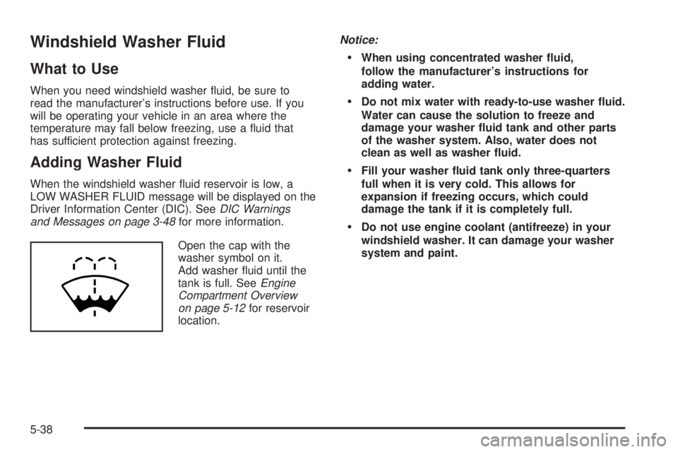 PONTIAC G6 2006  Owners Manual Windshield Washer Fluid
What to Use
When you need windshield washer �uid, be sure to
read the manufacturer’s instructions before use. If you
will be operating your vehicle in an area where the
tempe